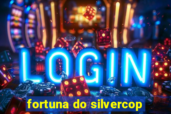 fortuna do silvercop